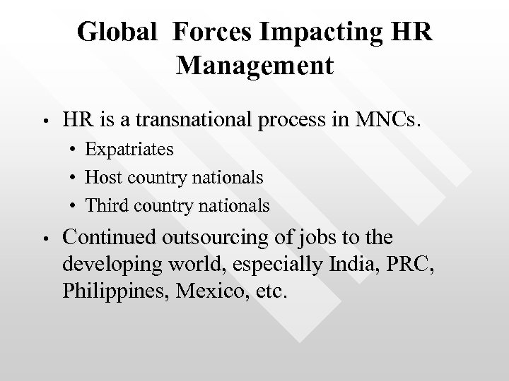 Global Forces Impacting HR Management • HR is a transnational process in MNCs. •