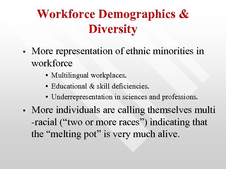 Workforce Demographics & Diversity • More representation of ethnic minorities in workforce • •