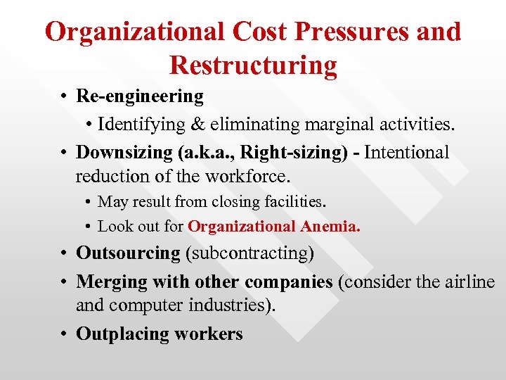 Organizational Cost Pressures and Restructuring • Re-engineering • Identifying & eliminating marginal activities. •
