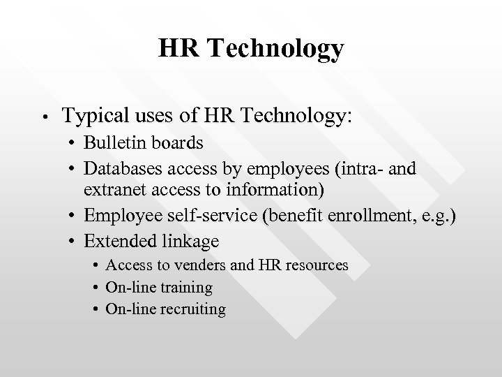 HR Technology • Typical uses of HR Technology: • Bulletin boards • Databases access