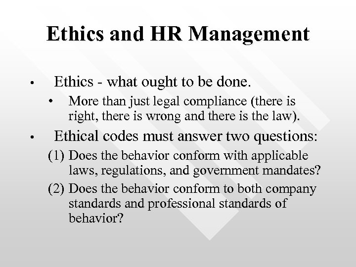 Ethics and HR Management Ethics - what ought to be done. • • •