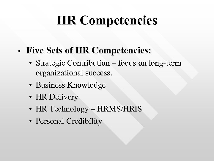 HR Competencies • Five Sets of HR Competencies: • Strategic Contribution – focus on
