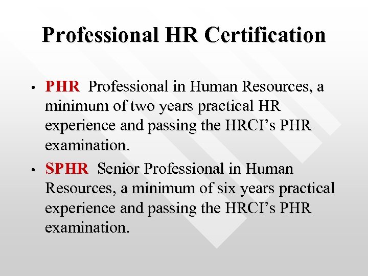 Professional HR Certification • • PHR Professional in Human Resources, a minimum of two