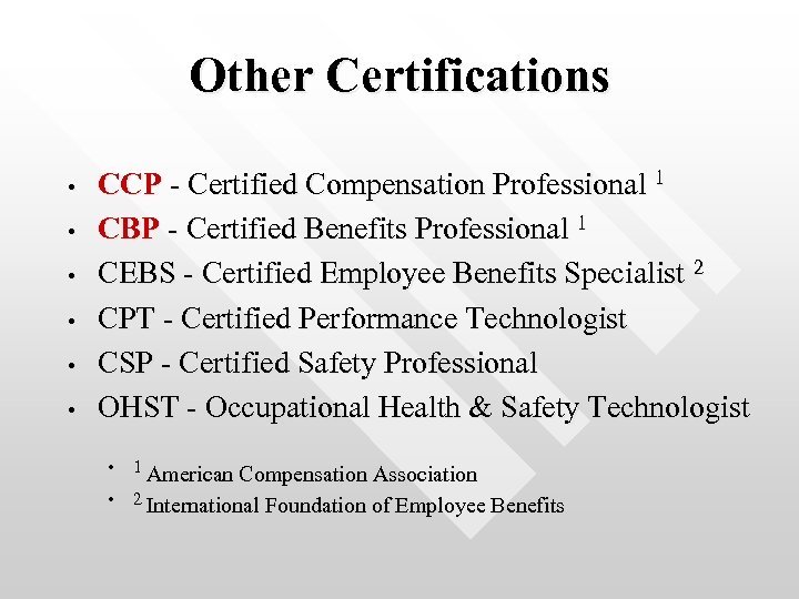 Other Certifications • • • CCP - Certified Compensation Professional 1 CBP - Certified