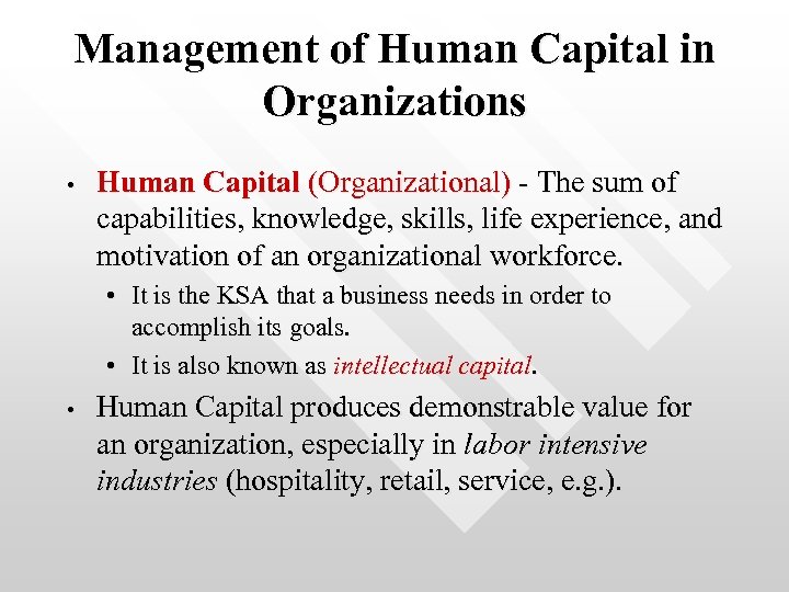 Management of Human Capital in Organizations • Human Capital (Organizational) - The sum of