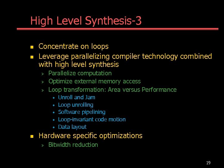 High Level Synthesis-3 n n Concentrate on loops Leverage parallelizing compiler technology combined with