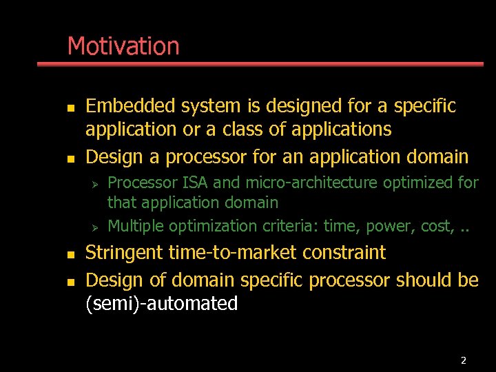 Motivation n n Embedded system is designed for a specific application or a class