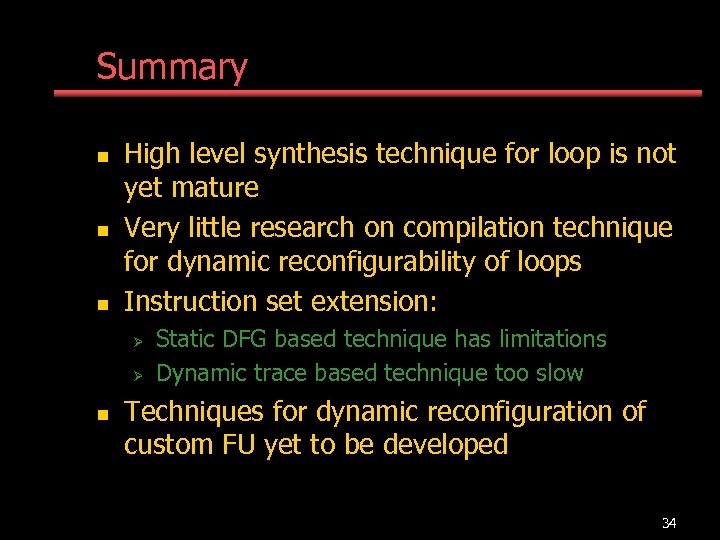 Summary n n n High level synthesis technique for loop is not yet mature