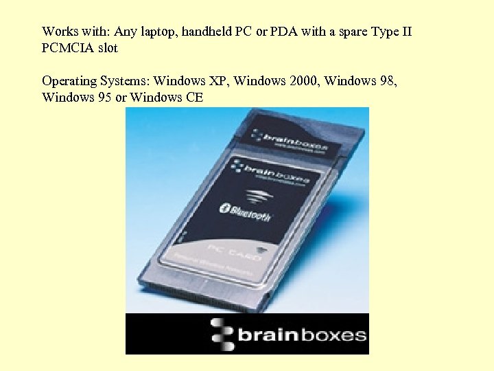 Works with: Any laptop, handheld PC or PDA with a spare Type II PCMCIA