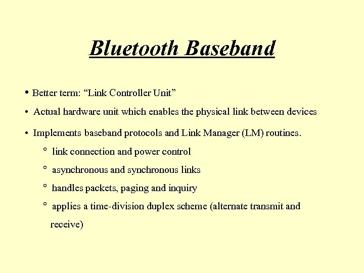 Bluetooth Baseband • Better term: “Link Controller Unit” • Actual hardware unit which enables