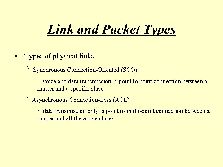 Link and Packet Types • 2 types of physical links ° Synchronous Connection-Oriented (SCO)