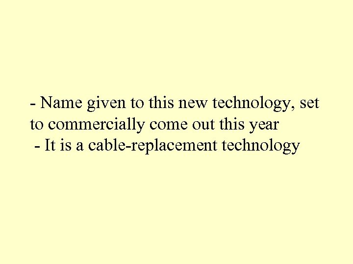 - Name given to this new technology, set to commercially come out this year