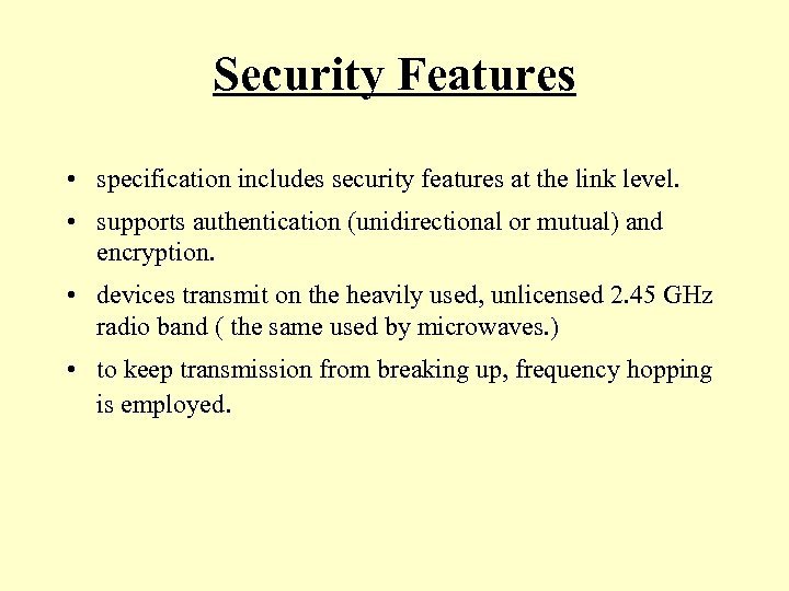 Security Features • specification includes security features at the link level. • supports authentication