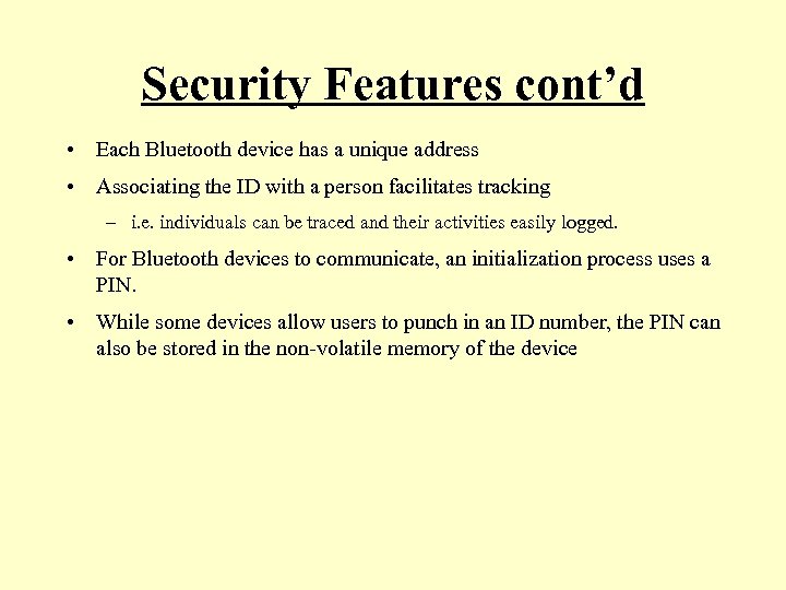 Security Features cont’d • Each Bluetooth device has a unique address • Associating the