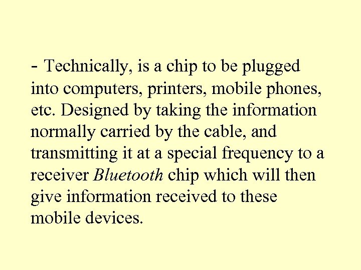 - Technically, is a chip to be plugged into computers, printers, mobile phones, etc.