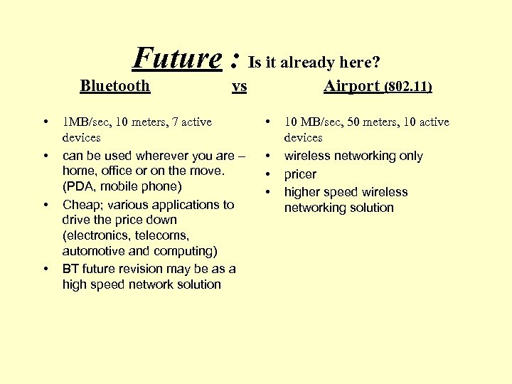 Future : Is it already here? Bluetooth • • vs 1 MB/sec, 10 meters,