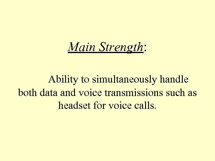 Main Strength: Ability to simultaneously handle both data and voice transmissions such as headset