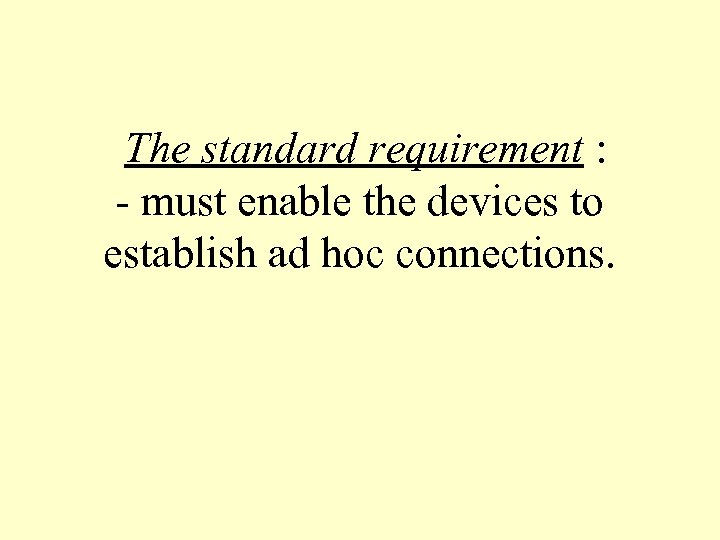 The standard requirement : - must enable the devices to establish ad hoc connections.