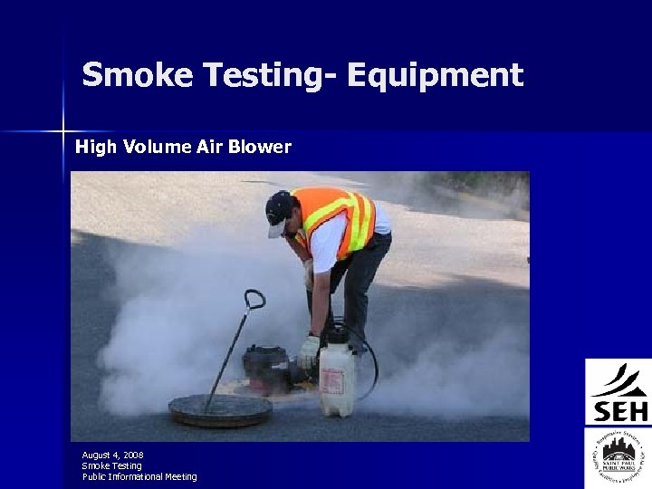 Smoke Testing- Equipment High Volume Air Blower August 4, 2008 Smoke Testing Public Informational