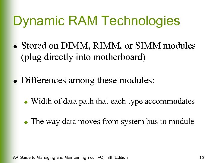 Dynamic RAM Technologies l l Stored on DIMM, RIMM, or SIMM modules (plug directly