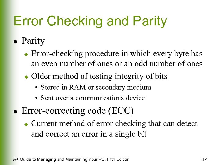Error Checking and Parity l Parity Error-checking procedure in which every byte has an