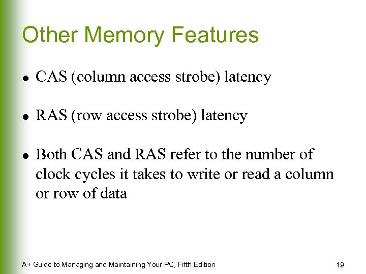 Other Memory Features l CAS (column access strobe) latency l RAS (row access strobe)