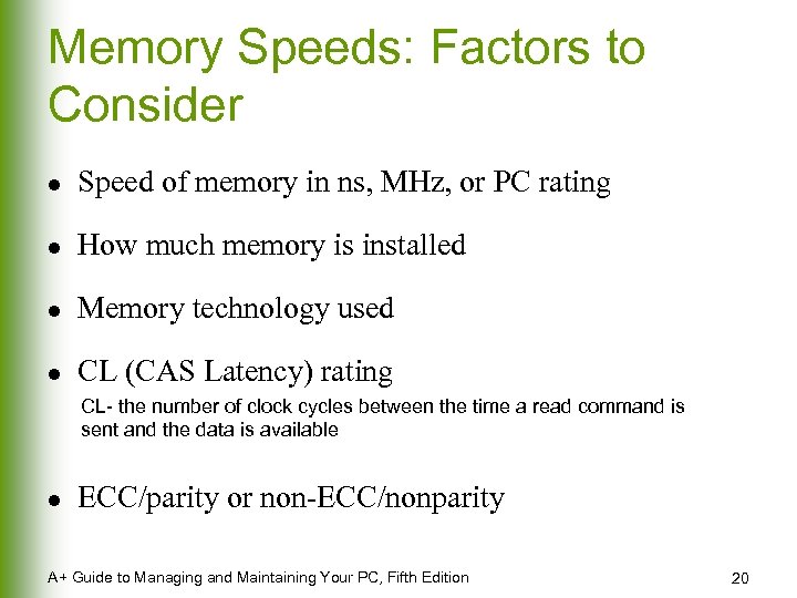 Memory Speeds: Factors to Consider l Speed of memory in ns, MHz, or PC