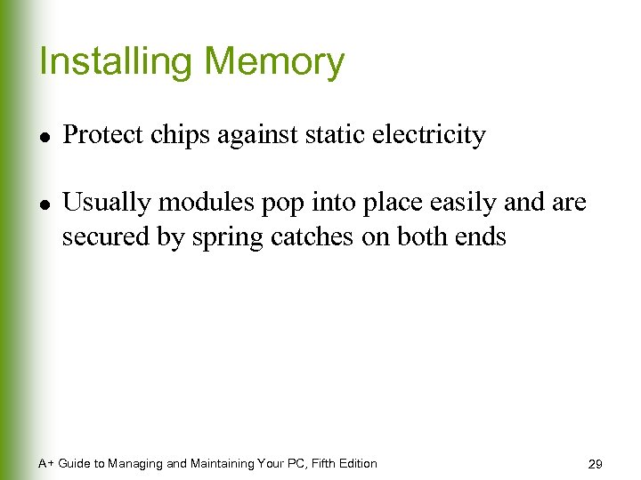 Installing Memory l l Protect chips against static electricity Usually modules pop into place
