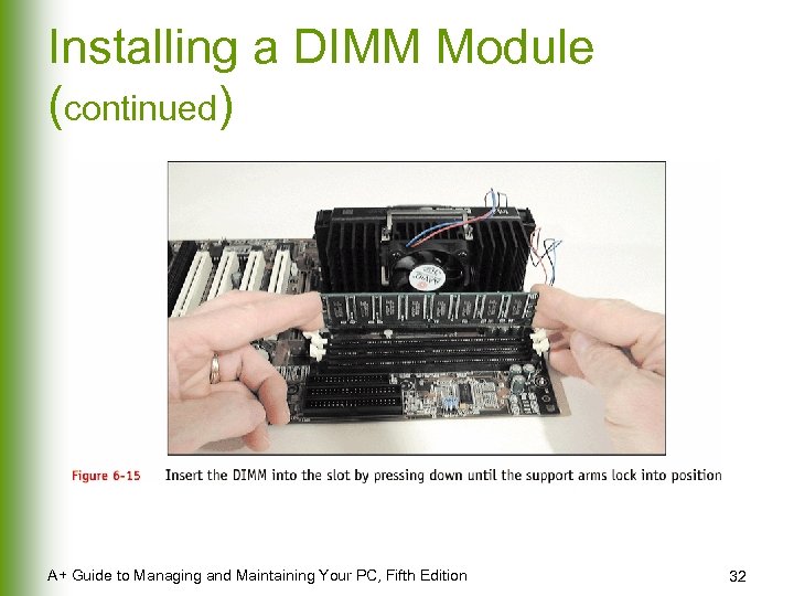 Installing a DIMM Module (continued) A+ Guide to Managing and Maintaining Your PC, Fifth