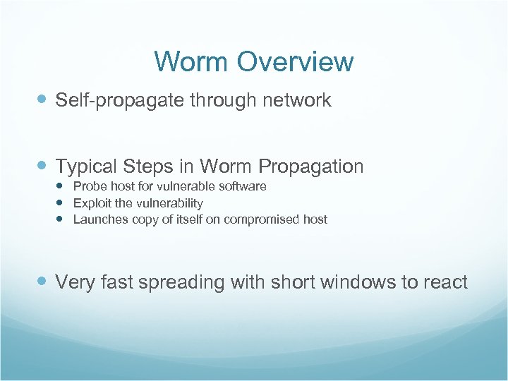Worm Overview Self-propagate through network Typical Steps in Worm Propagation Probe host for vulnerable