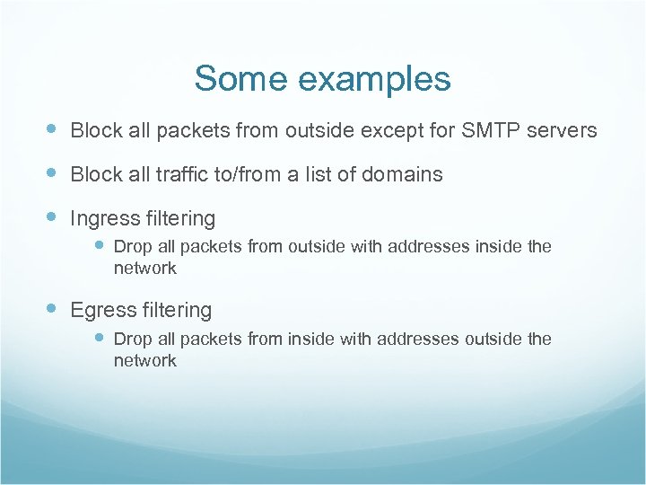 Some examples Block all packets from outside except for SMTP servers Block all traffic