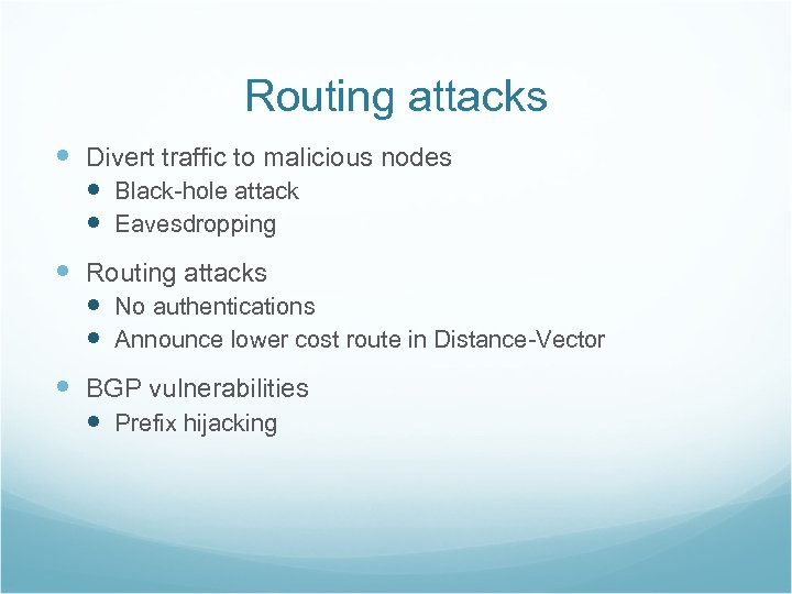 Routing attacks Divert traffic to malicious nodes Black-hole attack Eavesdropping Routing attacks No authentications
