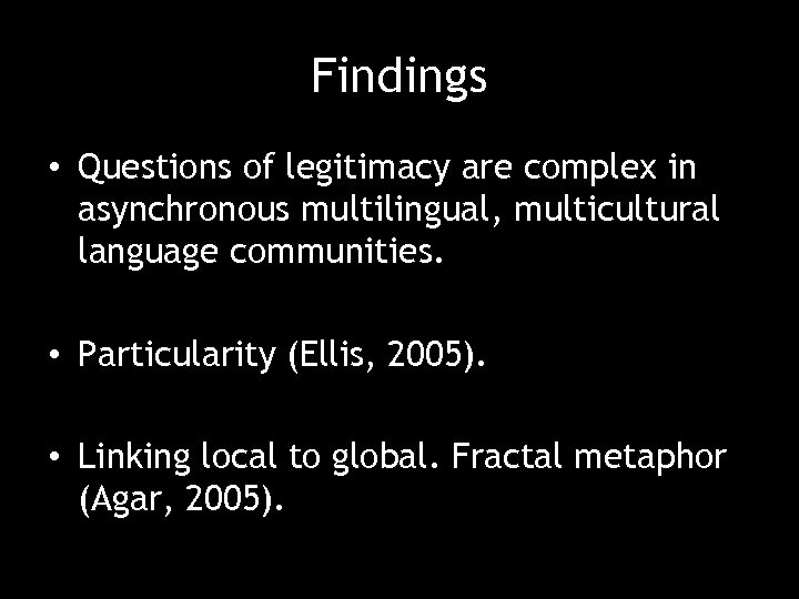 Findings • Questions of legitimacy are complex in asynchronous multilingual, multicultural language communities. •