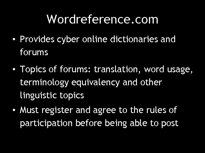 Wordreference. com • Provides cyber online dictionaries and forums • Topics of forums: translation,
