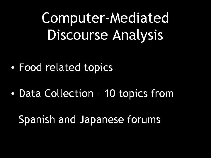 Computer-Mediated Discourse Analysis • Food related topics • Data Collection – 10 topics from
