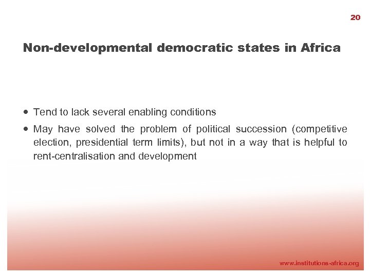 20 Non-developmental democratic states in Africa Tend to lack several enabling conditions May have