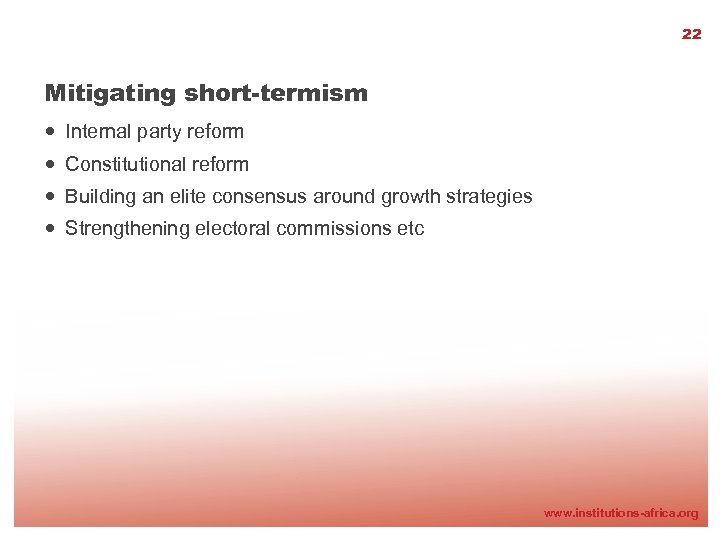 22 Mitigating short-termism Internal party reform Constitutional reform Building an elite consensus around growth