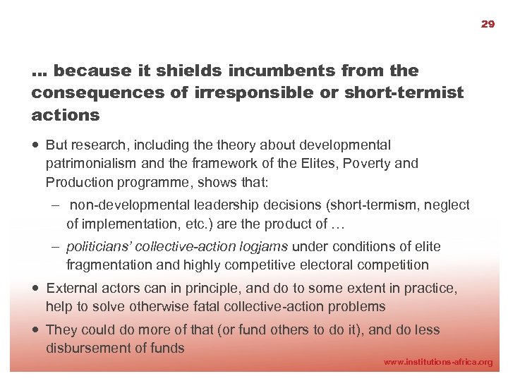 29 … because it shields incumbents from the consequences of irresponsible or short-termist actions