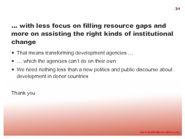 31 … with less focus on filling resource gaps and more on assisting the