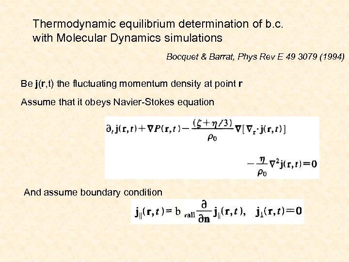 Thermodynamic equilibrium determination of b. c. with Molecular Dynamics simulations Bocquet & Barrat, Phys