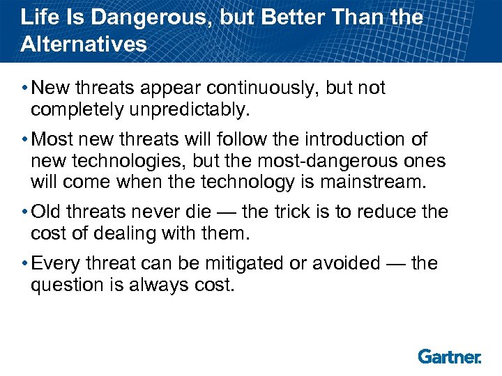 Life Is Dangerous, but Better Than the Alternatives • New threats appear continuously, but