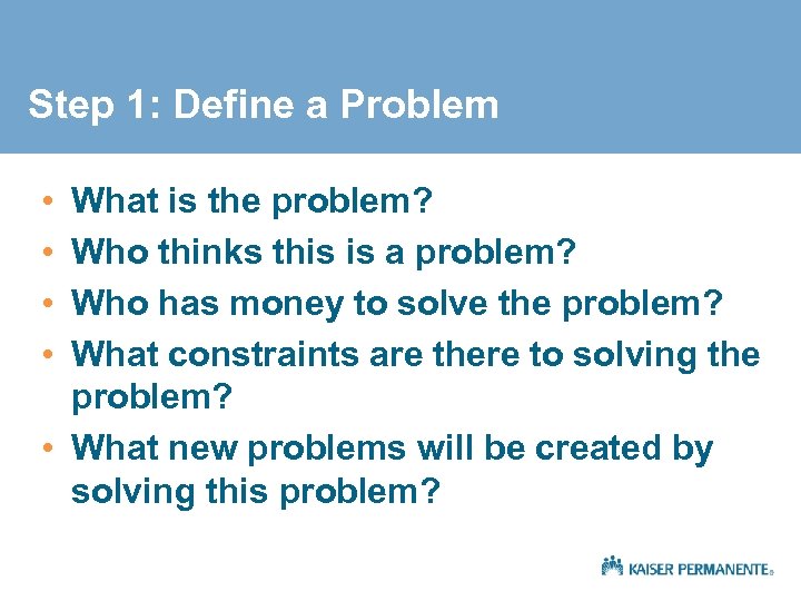 Step 1: Define a Problem • • What is the problem? Who thinks this