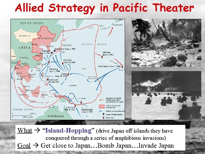 Allied Strategy in Pacific Theater What “Island-Hopping” (drive Japan off islands they have conquered