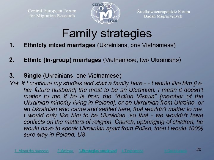 Family strategies 1. Ethnicly mixed marriages (Ukrainians, one Vietnamese) 2. Ethnic (in-group) marriages (Vietnamese,