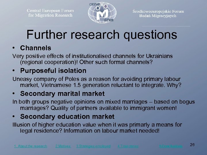 Further research questions • Channels Very positive effects of institutionalised channels for Ukrainians (regional