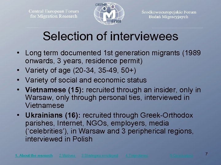 Selection of interviewees • Long term documented 1 st generation migrants (1989 onwards, 3