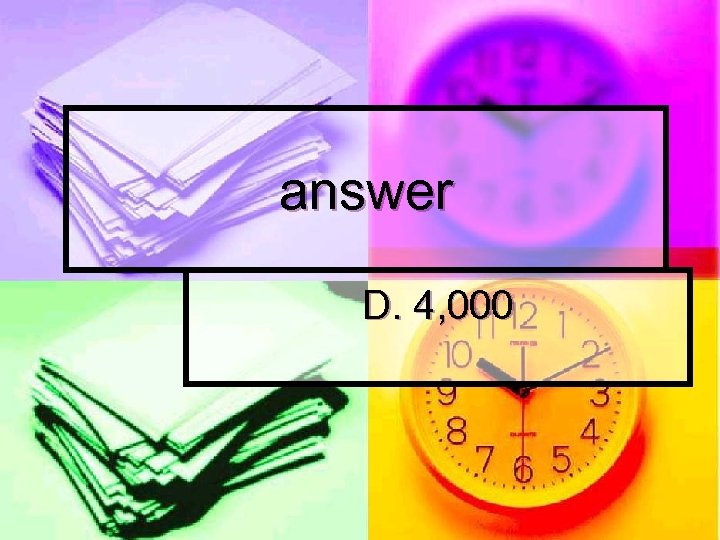 answer D. 4, 000 