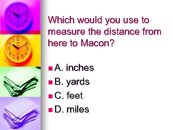 Which would you use to measure the distance from here to Macon? n A.