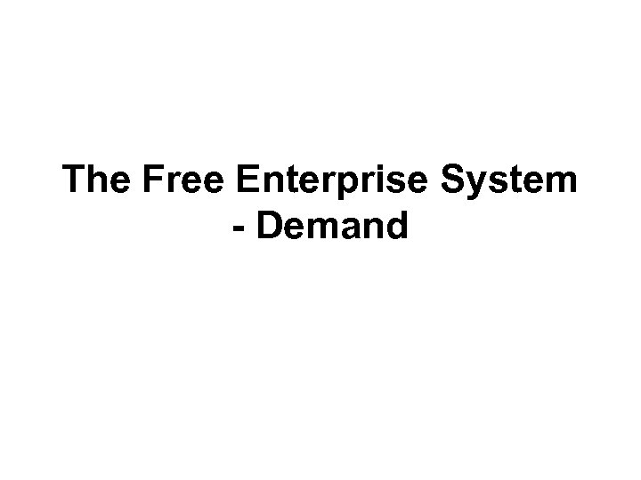 The Free Enterprise System - Demand 