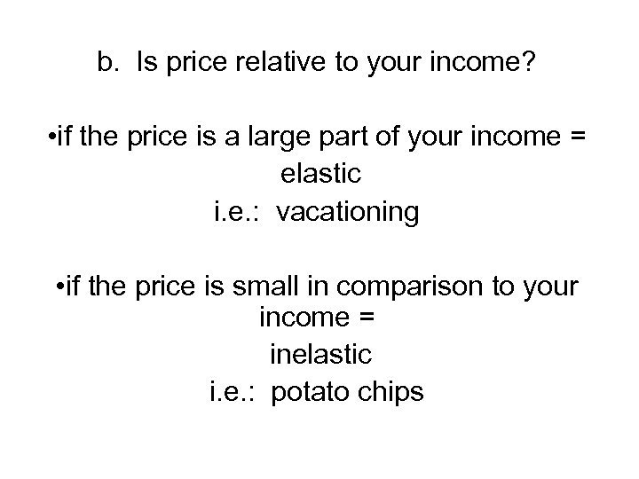 b. Is price relative to your income? • if the price is a large